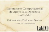Laboratorio Computacional de Apoyo a la Docencia LabCAD · 2017. 1. 23. · El Laboratorio Computacional de Apoyo a la Docencia es una unidad al servicio del personal docente del