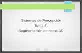 Presentación de PowerPoint...Tema 7: Segmentación de datos 3D 2 Índice • Introducción al problema • Objetivo de la segmentación • Métodos basados en bordes •Métodos