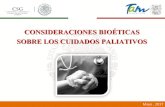 CONSIDERACIONES BIOÉTICAS SOBRE LOS CUIDADOS PALIATIVOS · 2017. 5. 19. · CUIDADOS PALIATIVOS Beneficiencia Respeto a la Autonomía No Maleficencia Proporcionalidad Terapéutica
