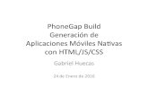 PhoneGap Build Generación de Aplicaciones Móviles Navas con … · 2016. 10. 29. · Generación de Aplicaciones Móviles Navas con HTML/JS/CSS Gabriel Huecas 24 de Enero de 2016