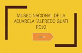 MUSEO NACIONAL DE LA ACUARELA ”ALFREDO GUATI ROJO