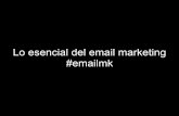 Lo esencial del email marketing #emailmk
