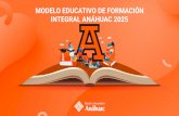 MODELO EDUCATIVO DE FORMACIÓN INTEGRAL ANÁHUAC 2025