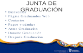 JUNTA DE GRADUACIÓN Bienvenida Página Graduandos Web Contactos Pagos y trámites Antes Graduación Durante Graduación Después Graduación.
