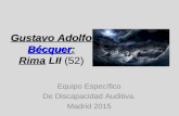 Gustavo Adolfo B©cquer Gustavo Adolfo B©cquer: Rima LII (52) B©cquer : Equipo Espec­fico De Discapacidad Auditiva. Madrid 2015