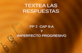 TEXTEA LAS RESPUESTAS PP 2 CAP 9-A Y IMPERFECTO PROGRESIVO
