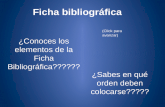 ¿Conoces los elementos de la Ficha Bibliográfica?????? ¿Sabes en qué orden deben colocarse????? (Click para avanzar)