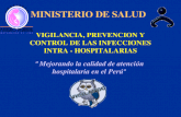 MINISTERIO DE SALUD VIGILANCIA, PREVENCION Y CONTROL DE LAS INFECCIONES INTRA - HOSPITALARIAS Mejorando la calidad de atención hospitalaria en el Perú.
