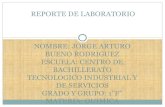 REPORTE DE LABORATORIO NOMBRE: JORGE ARTURO BUENO ... QUIMICA REPORTE DE LABORATORIO. OBJETIVO ... Practica