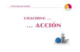 COACHING ACCIÓN - y... · COACHING y ACCIÓN El Coaching es un entrenamiento para mejorar habilidades