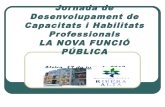 Jornada de Desenvolupament de Capacitats i Habilitats Professionals LA NOVA FUNCI“ PBLICA