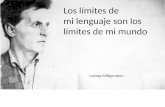 Los l­mites de mi lenguaje son los l­mites de mi mundo Ludwig Wittgenstein