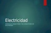 Electricidad MATERIALES CONDUCTORES Y NO CONDUCTORES DE ELECTRICIDAD