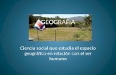 GEOGRAFIA Ciencia social que estudia el espacio geogrfico en relaci³n con el ser humano
