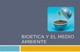 Bioetica y El Medio Ambiente Ppt-1