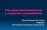 Discapacidad intelectual y urgencias psiquitricas Alicia Rodr­guez de la Nuez Psiquiatra UIB Hospital Universitario Insular de GC