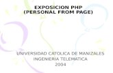 EXPOSICION PHP (PERSONAL FROM PAGE) UNIVERSIDAD CATOLICA DE MANIZALES INGENIERIA TELEMATICA 2004