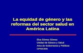La equidad de género y las reformas del sector salud en ... · PDF file La equidad de género y las reformas del sector salud en América Latina Elsa Gómez Gómez Unidad de Género